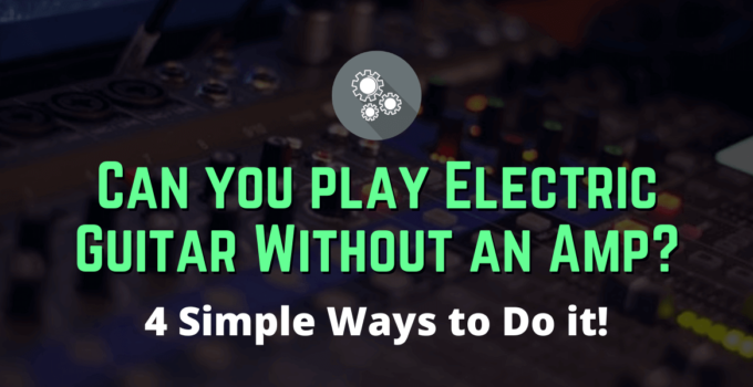 can you play electric guitar without an amp