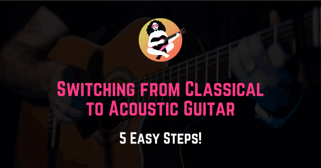 switching from classical guitar to acoustic guitar