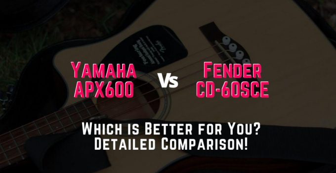 yamaha apx600 vs fender cd-60sce