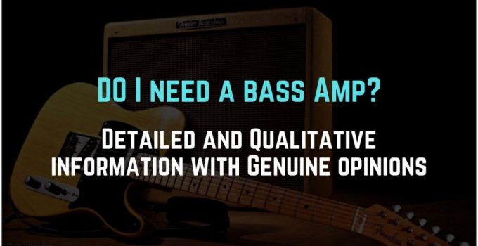 Do I need a bass amp