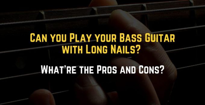 play bass with long nails